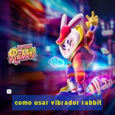 como usar vibrador rabbit